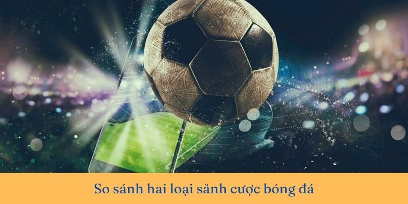 Hướng dẫn chọn sảnh cược bóng đá