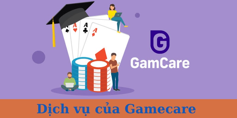 Các dịch vụ Gamecare cung cấp