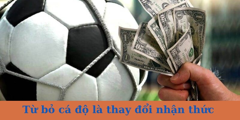 Thay đổi suy nghĩ về cá độ 