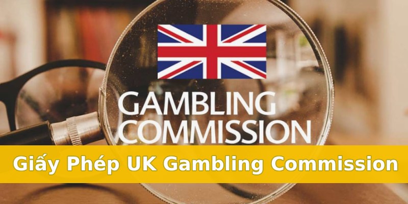 Giấy phép cờ bạc UKGC và những điều cần biết khi cá cược